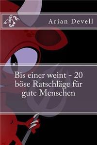 Bis einer weint - 20 böse Ratschläge für gute Menschen