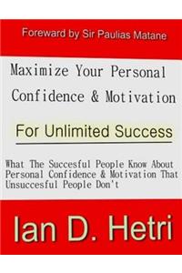 Maximize Your Personal Confidence & Motivation For Unlimited Success