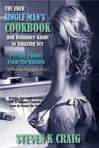 Uber Single Mans Cookbook & Romance Guide to Amazing Sex