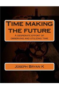 Time making the future
