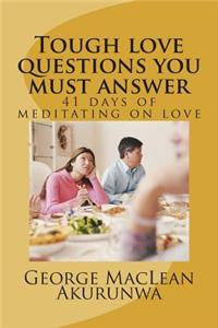 Tough Love Questions You Must Answer: 41 Days of Meditating on Love