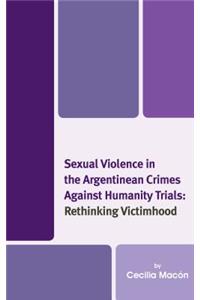 Sexual Violence in the Argentinean Crimes against Humanity Trials
