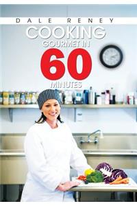 Cooking Gourmet in 60 Minutes