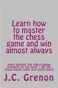 Learn how to master the game of chess and win almost always