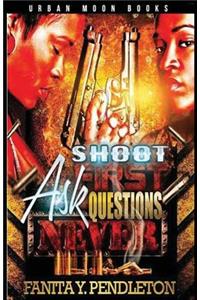 Shoot First Ask Questions Never