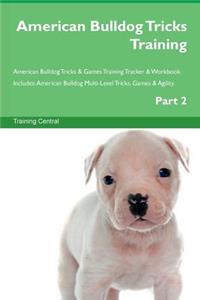 American Bulldog Tricks Training American Bulldog Tricks & Games Training Tracker & Workbook. Includes: American Bulldog Multi-Level Tricks, Games & Agility. Part 2