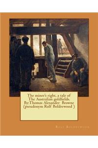 The miner's right, a tale of The Australian goldfields. By