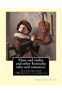 Flute and violin, and other Kentucky tales and romances. By