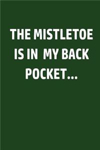The Mistletoe Is In My Back Pocket