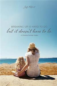 Breaking Up Is Hard To Do; But It Doesn't Have to Be