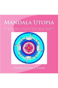 Mandala Utopia: 20 Mandalas for Coloring with Photos of My Swiss Trip in September 2016!