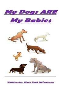 My Dogs ARE My Babies