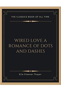 Wired Love a Romance of Dots and Dashes