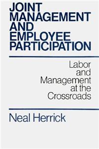 Joint Management and Employee Participation: Labour and Management at the Crossroads