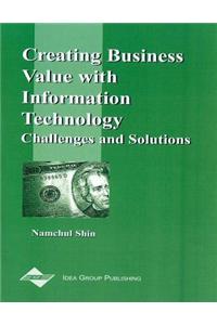 Creating Business Value with Information Technology: Challenges and Solutions