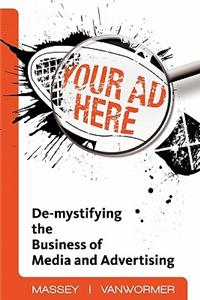 Your Ad Here: de-Mystifying the Business of Media and Advertising