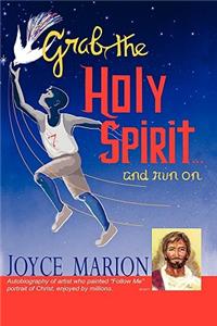 GRAB THE HOLY SPIRIT...and run on