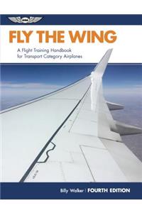 Fly the Wing: A Flight Training Handbook for Transport Category Airplanes