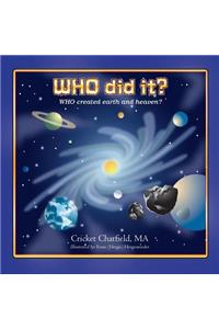 WHO did it? WHO created earth and heaven?