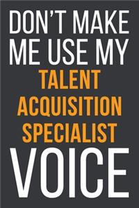 Don't Make Me Use My Talent Acquisition Specialist Voice