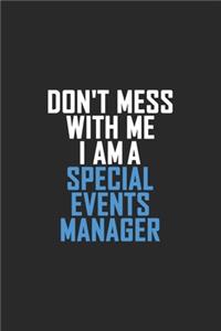 Don't Mess With Me I Am A Special Events Manager