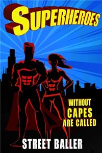 Superheroes Without Capes Are Called STREET BALLER: STREET BALLER Journal / checkered Notebook 6x9 120 Pages - Gifts - Birthday Present - Checklist Record Book Take Notes - Soft Matte Cover