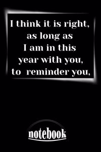 I think it is right, as long as I am in this year with you, to reminder you