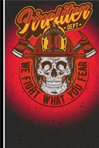 Firefiter Dept We Figth What You Fear