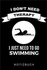 I Don't Need Therapy I Just Need to Go Swimming Notizbuch