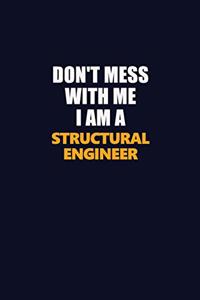 Don't Mess With Me I Am A Structural Engineer