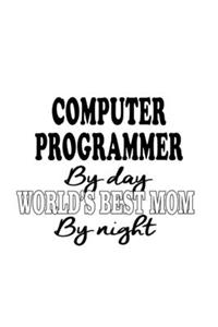 Computer Programmer By Day World's Best Mom By Night