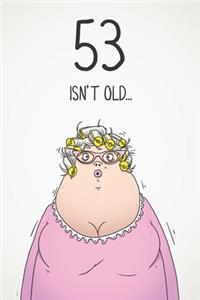 53 Isn't Old...
