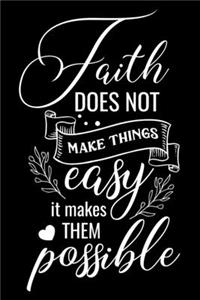 Faith does not make things easy it makes them POSSIBLE
