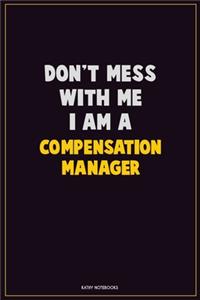 Don't Mess With Me, I Am A Compensation Manager