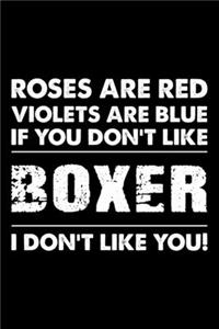 Roses are Red Violets are Blue If You Don't Like Boxer I Don't Like You