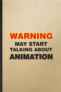 Warning May Start Talking About Animation