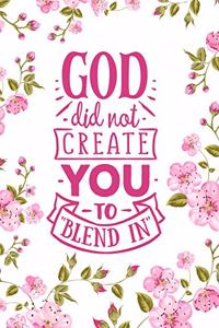 God Did Not Create You To Blend In