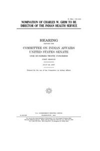 Nomination of Charles W. Grim to be director of the Indian Health Service