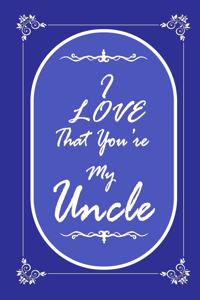 I Love That You Are My Uncle journal notebook with 2020 Calendar Gift Book for Uncle as a Journal Notebook with Calendar of 2020