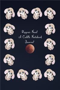 Puppies Need A Cuddle Notebook Journal