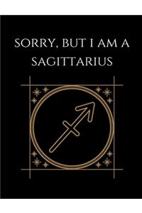 Sorry, But i'm a sagittarius
