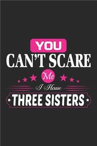 You Can't Scare Me I Home Three sisters