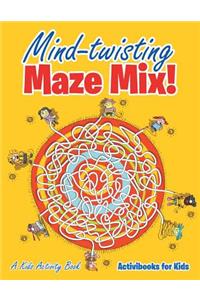 Mind-twisting Maze Mix! A Kids Activity Book