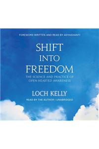 Shift Into Freedom, the Unabridged Audio Book: The Science and Practice of Open-Hearted Awareness