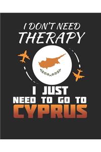 I Don't Need Therapy I Just Need To Go To Cyprus