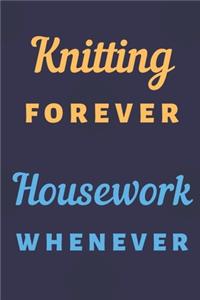 Knitting forever housework whenever