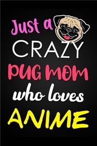 Just A Crazy Pug Mom Who Loves Anime