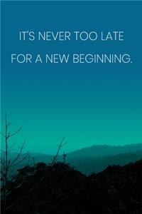 Inspirational Quote Notebook - 'It's Never Too Late For A New Beginning.' - Inspirational Journal to Write in - Inspirational Quote Diary