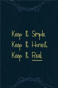 Keep It Simple. Keep It Honest. keep It Real.