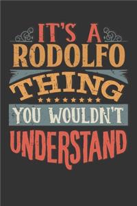 Its A Rodolfo Thing You Wouldnt Understand: Rodolfo Diary Planner Notebook Journal 6x9 Personalized Customized Gift For Someones Surname Or First Name is Rodolfo